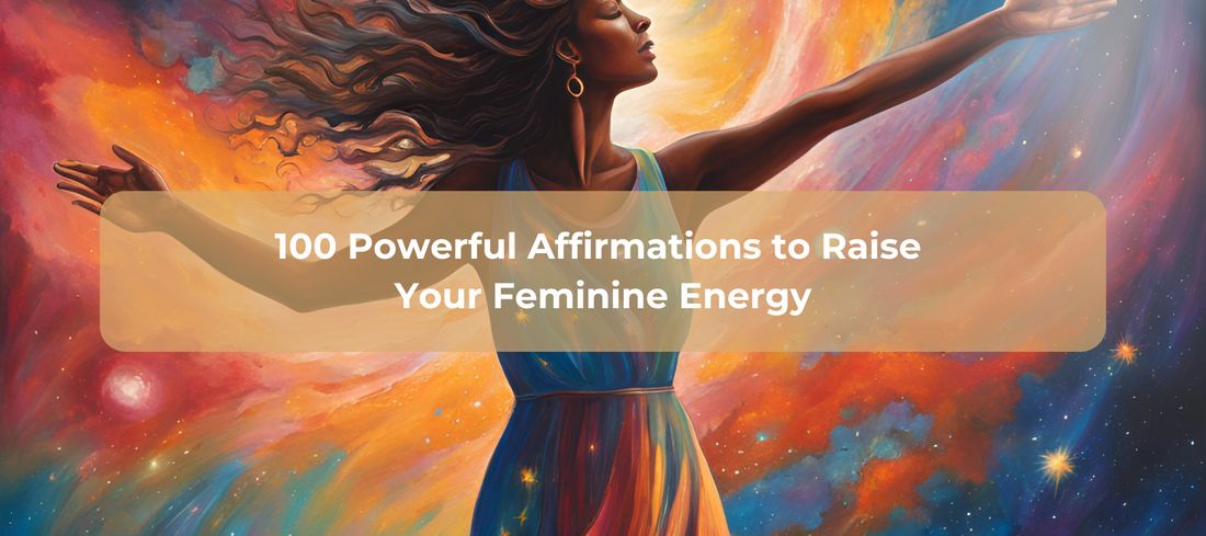 100 Powerful Affirmations to Raise Your Feminine Energy