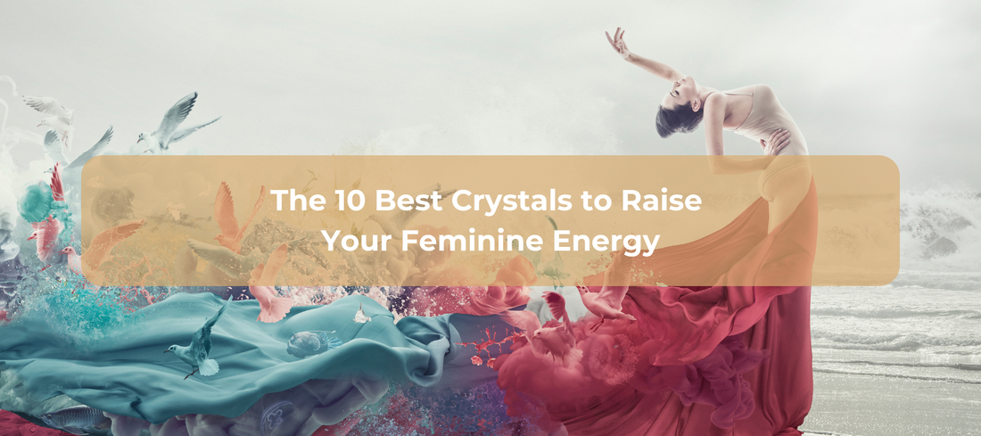 The 10 Best Crystals to Raise Your Feminine Energy