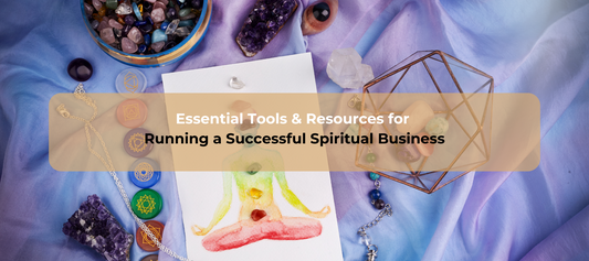 Essential Tools & Resources for Running a Successful Spiritual Business