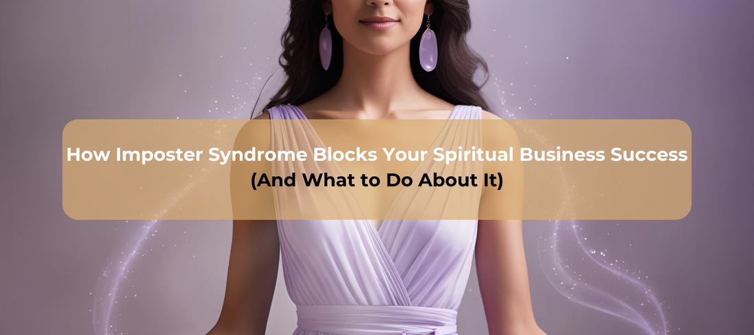 How Imposter Syndrome Blocks Your Spiritual Business Success (And What to Do About It)