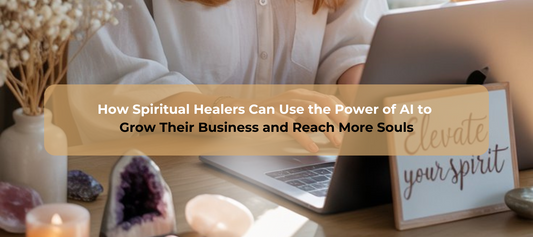 How Spiritual Healers Can Use the Power of AI to Grow Their Business and Reach More Souls