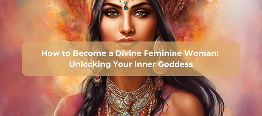 How to Become a Divine Feminine Woman: Unlocking Your Inner Goddess