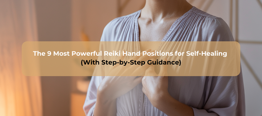 The 9 Most Powerful Reiki Hand Positions for Self-Healing (With Step-by-Step Guidance(