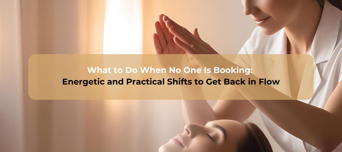What to Do When No One Is Booking: Energetic and Practical Shifts to Get Back in Flow