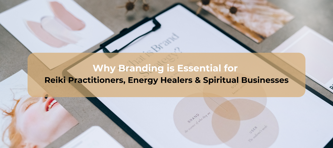 Why Branding is Essential for Reiki Practitioners, Energy Healers, and Spiritual Businesses