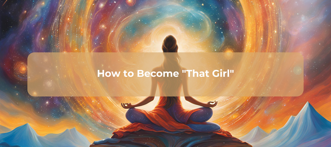 How to Become "That Girl"