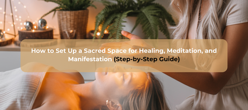 How to Set Up a Sacred Space for Healing, Meditation, and Manifestation (Step-by-Step Guide)