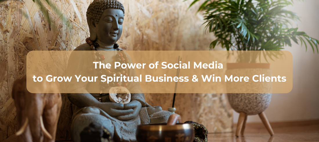 The Power of Social Media to Grow your  Spiritual Business & Win more Clients