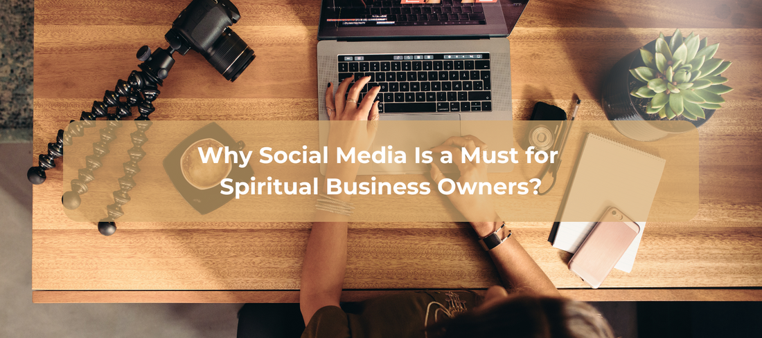 Why Social Media is a must for Spiritual Business Owners?