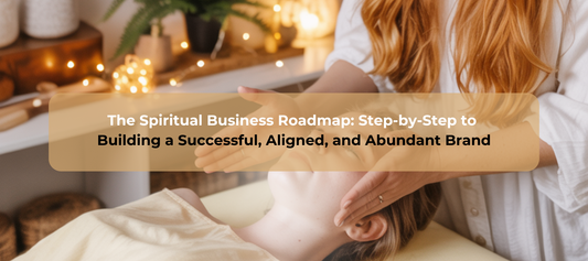 The Spiritual Business Roadmap: Step-by-Step to Building a Successful, Aligned, and Abundant Brand